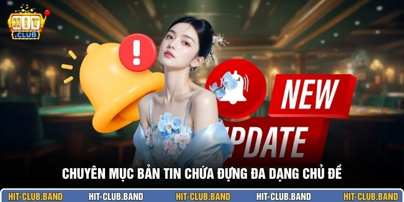 Chuyên mục bản tin chứa đựng đa dạng chủ đề