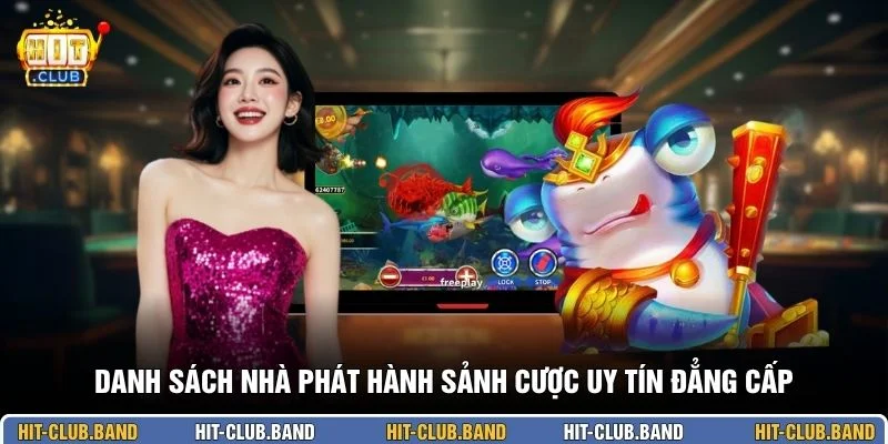 Danh sách nhà phát hành sảnh cược uy tín đẳng cấp