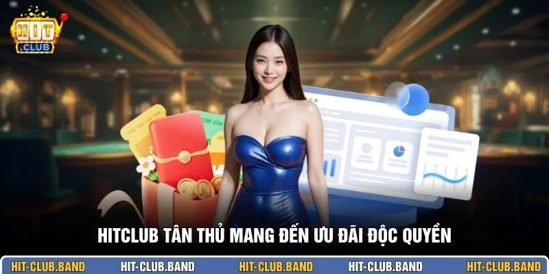 HITCLUB tân thủ mang đến ưu đãi độc quyền