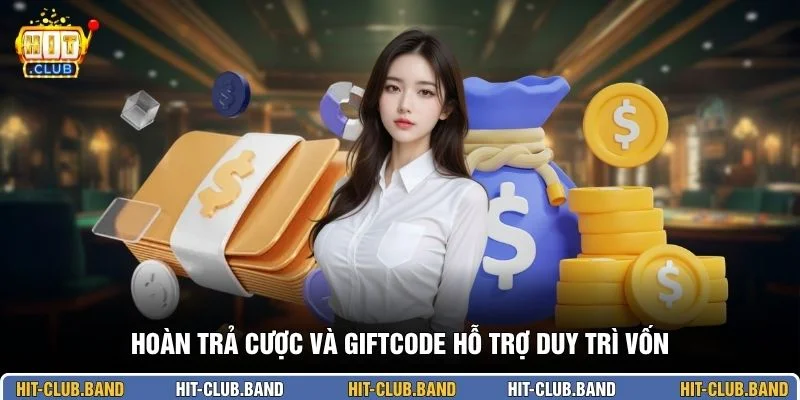 Hoàn trả cược và giftcode hỗ trợ duy trì vốn