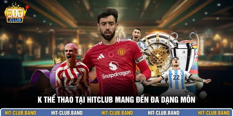 K thể thao tại HITCLUB mang đến đa dạng môn