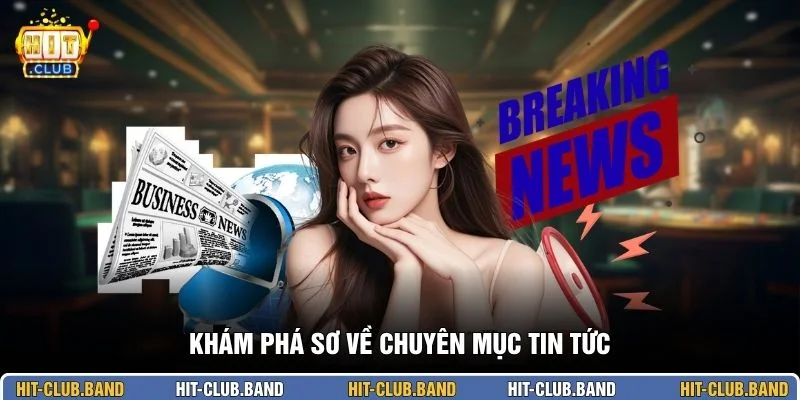 Khám phá sơ về chuyên mục tin tức