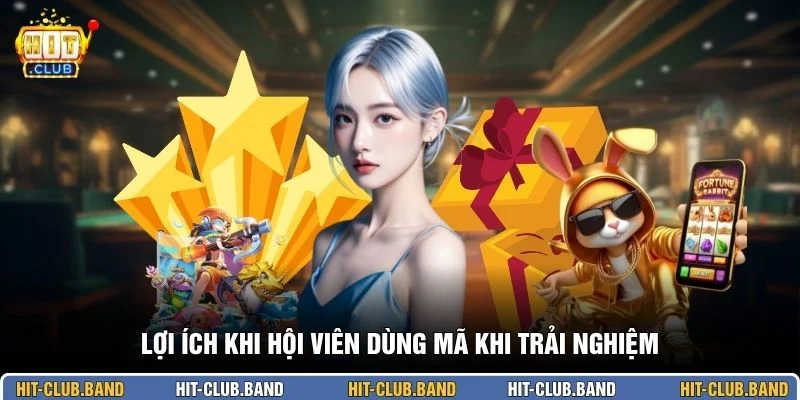 Lợi ích khi hội viên dùng mã khi trải nghiệm