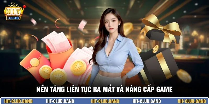 Nền tảng liên tục ra mắt và nâng cấp game