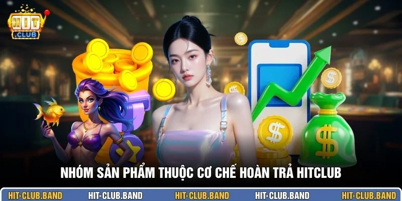 Nhóm sản phẩm thuộc cơ chế hoàn trả HITCLUB