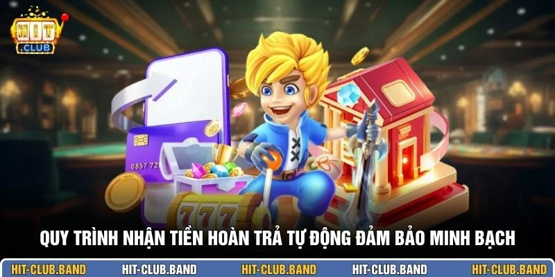 Quy trình nhận tiền hoàn trả tự động đảm bảo minh bạch