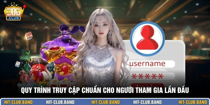 Quy trình truy cập chuẩn cho người tham gia lần đầu