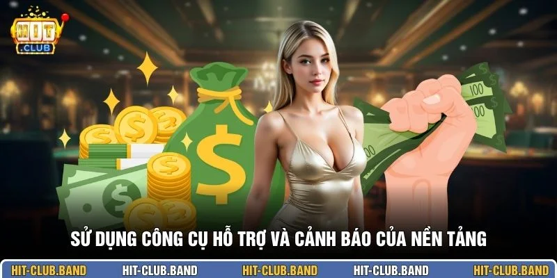 Sử dụng công cụ hỗ trợ và cảnh báo của nền tảng