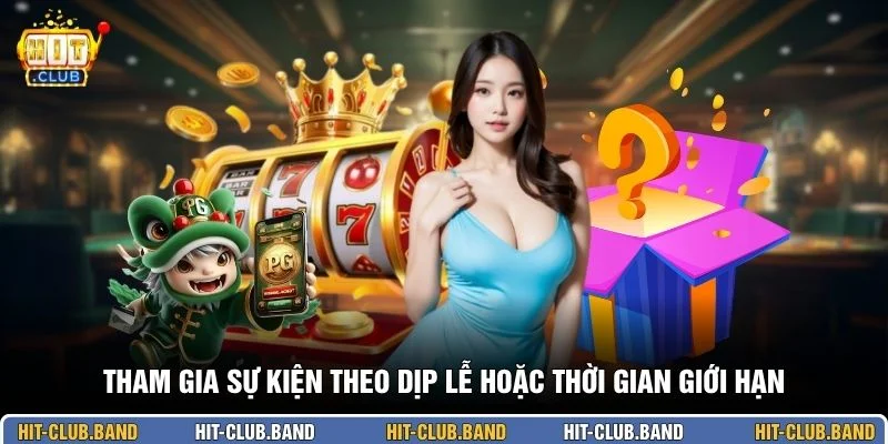 Tham gia sự kiện theo dịp lễ hoặc thời gian giới hạn