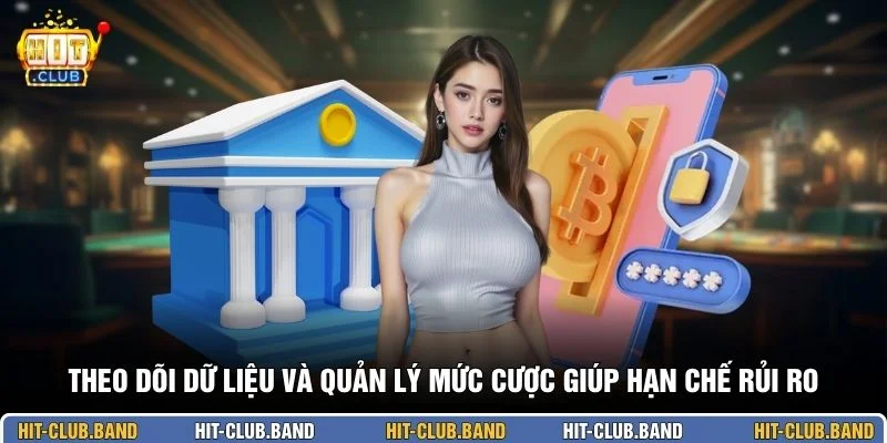 Theo dõi dữ liệu và quản lý mức cược giúp hạn chế rủi ro