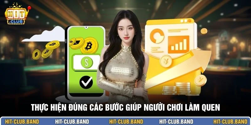 Thực hiện đúng các bước giúp người chơi làm quen