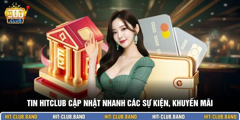 Tin HITCLUB cập nhật nhanh các sự kiện, khuyến mãi