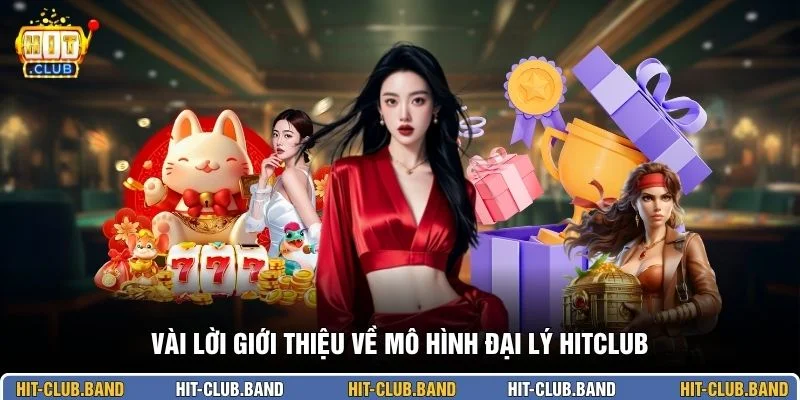 Vài lời giới thiệu về mô hình đại lý HITCLUB